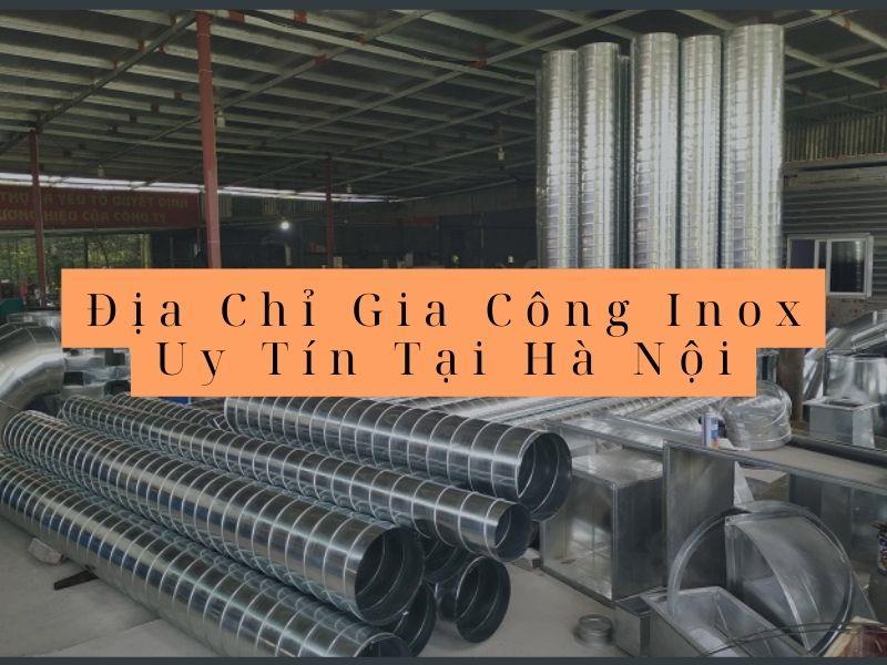 Top 15 địa chỉ gia công inox Hà Nội uy tín nhất hiện nay