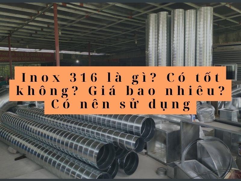 Inox 316 là gì? Có tốt không? Giá bao nhiêu? Có nên sử dụng