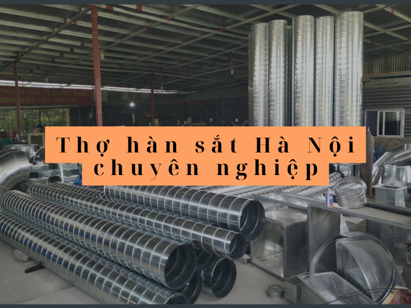 TOP 10 đơn vị thợ hàn sắt Hà Nội chuyên nghiệp và uy tín